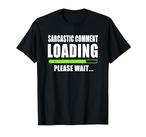 Sarcastic Comment Loading Please Wait Funny T-Shirt