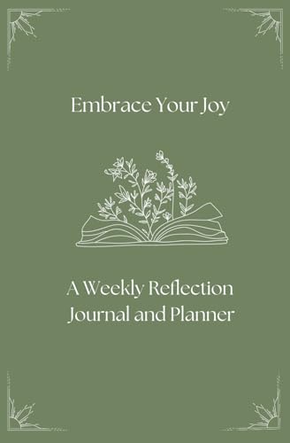 Embrace Your Joy: A Weekly Reflection Journal and Planner