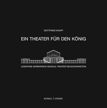 Ein Theater Fur Den Konig: Josephine Barbarinos Musical Theater Neuschwanstein, Schauplatz Des Ludwig II. Musicals