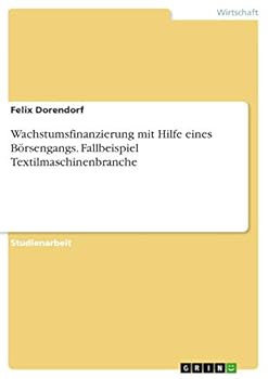 Paperback Wachstumsfinanzierung mit Hilfe eines Börsengangs. Fallbeispiel Textilmaschinenbranche [German] Book