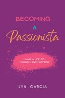 Becoming a Passionista: Living a Life of Passion and Purpose 6210602754 Book Cover