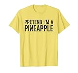 Photo Gallery pretend i m a pineapple shirt costume da ananas per adulti maglietta Photo Gallery pretend i m a pineapple shirt costume da ananas per adulti maglietta