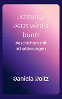 Achtung! Jetzt wird's bunt!: Geschichten mit Schattierungen 369513111X Book Cover
