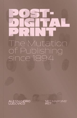 Post-Digital Print: The Mutation of Publishing since 1894      Paperback – June 24, 2025