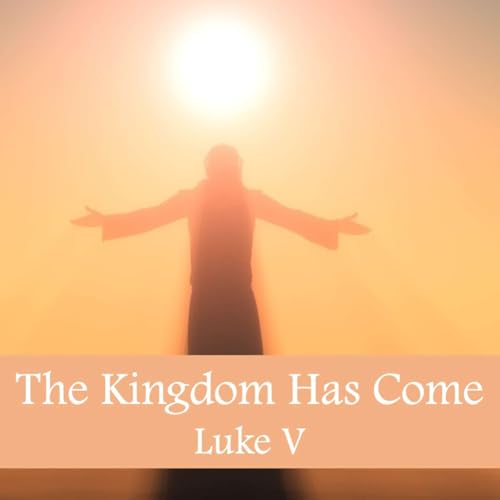 02.15.26 - Luke V - The Kingdom Has Come