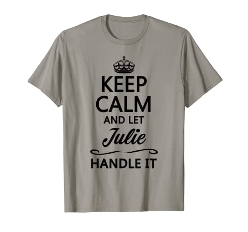 KEEP CALM and let JULIE Handle It | Funny Name Gift - T-Shirt