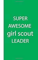 Super Awesome Girl Scout Leader: Pocket Size To Do List Pad Notebook , Troop Leader Appreciation Gift 1090528965 Book Cover