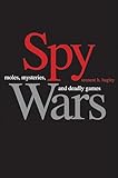 Spy Wars: Moles, Mysteries, and Deadly Games