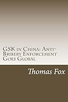GSK in China: Anti-Bribery Enforcement Goes Global 1507726376 Book Cover