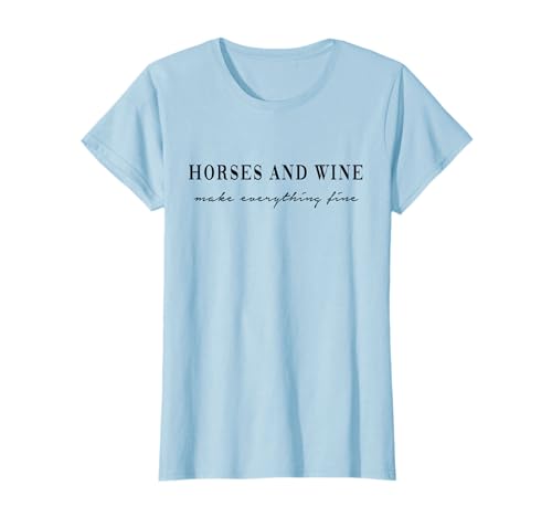 Horses and Wine make everything fine. Pferde Wein Liebe Fun T-Shirt