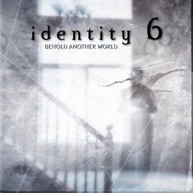 Identity 6: Behold Another World