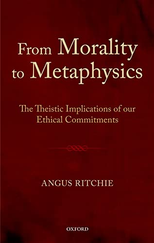 From Morality to Metaphysics: The Theistic Implications of our Ethical Commitments