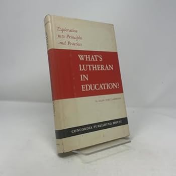 Hardcover What's Lutheran in Education? Explorations Into Principles and Practices Book