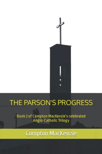 The Parson's Progress: Book 2 of Compton MacKenzie’s celebrated Anglo-Catholic Trilogy