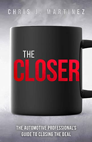 The Closer: The Automotive Professional's Guide to Closing the Deal
