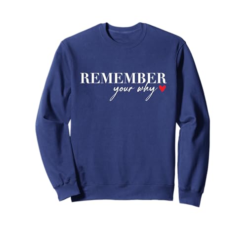Remember Your Why Funny Sarcastic Inspirational Quote Sweatshirt