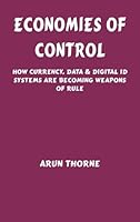 Economies of Control: How Currency, Data & Digital ID Systems Are Becoming Weapons of Rule 8199117907 Book Cover