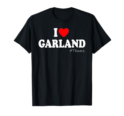 I Heart Garland, I Love Garland City Texas Classic T-Shirt
