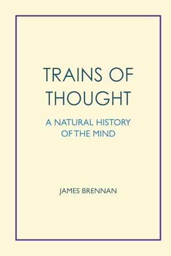 Trains of Thought: A Natural History of the Mind