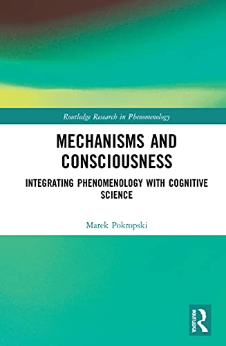 Mechanisms and Consciousness (Routledge Research in Phenomenology)