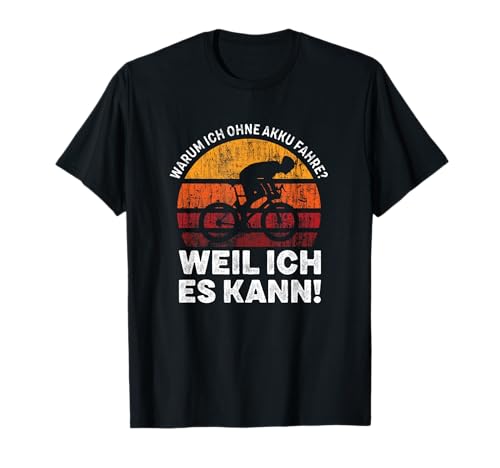 Warum Ich Ohne Akku Fahre Weil Ich Es Kann Spruch T-Shirt Warum Ich Ohne Akku Fahre Weil Ich Es Kann Spruch T-Shirt