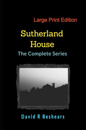 Sutherland House - the Complete Series - LPE: Large Print Edition