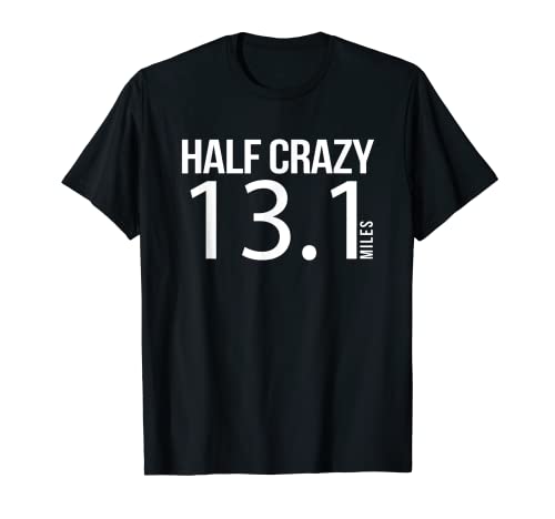 Half Crazy - Camiseta divertida de 13.1 millas para corredor de media maratón Camiseta