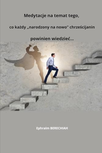 Medytacje na temat tego, co każdy „narodzony na nowo” chrześcijanin powinien wiedzieć... (Polish Edition)