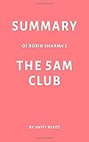 Summary of Robin Sharmas The 5 AM Club by Swift Reads