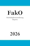 Fachakademieordnung Bayern - FakO: Schulordnung für die Fachakademien