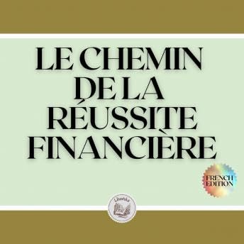 LE CHEMIN DE LA RÉUSSITE FINANCIÈRE - Libroteka