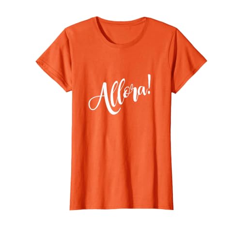 Allora! Funny Italian T-Shirt T-Shirt, Women, Orange, Large