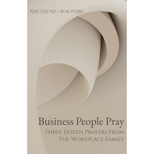 Amy Lykosh, Bob Perry presents Business People Pray episode artwork