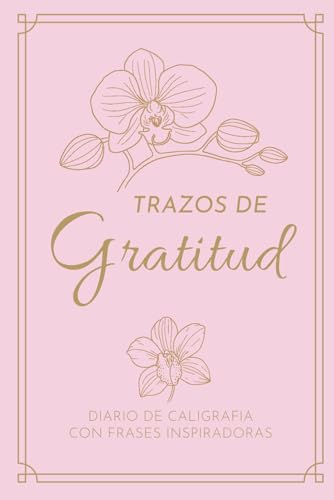 Trazos de Gratitud: Diario de caligrafía con frases inspiradoras para lettering, relajación y gratitud diaria (Spanish Edition)
