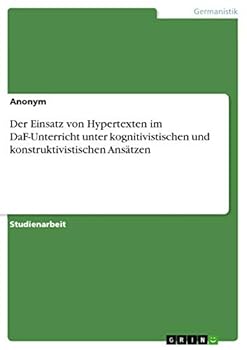 Paperback Der Einsatz von Hypertexten im DaF-Unterricht unter kognitivistischen und konstruktivistischen Ansätzen [German] Book