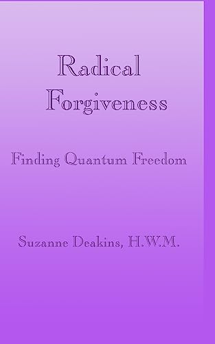 Radical Forgiveness: Finding Quantum Freedom