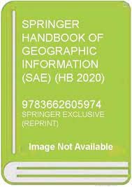 Buy SPRINGER HANDBOOK OF GEOGRAPHIC INFORMATION (SAE) (HB 2020) Book ...