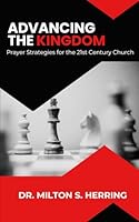 Advancing the Kingdom: Prayer Strategies for the 21st Century Church B0D8CT89CR Book Cover