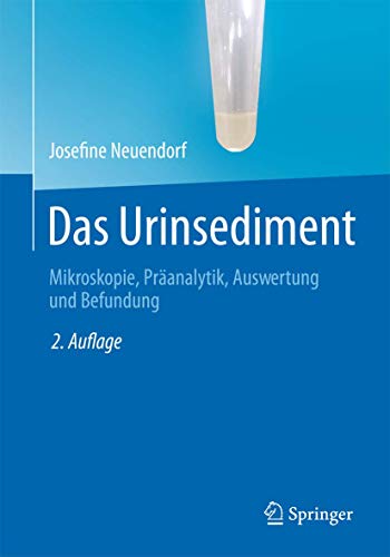 Das Urinsediment: Mikroskopie, Präanalytik, Auswertung und Befundung Das Urinsediment: Mikroskopie, Präanalytik, Auswertung und Befundung