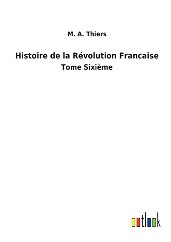 Histoire de la Révolution Francaise: Tome Sixième (French Edition)