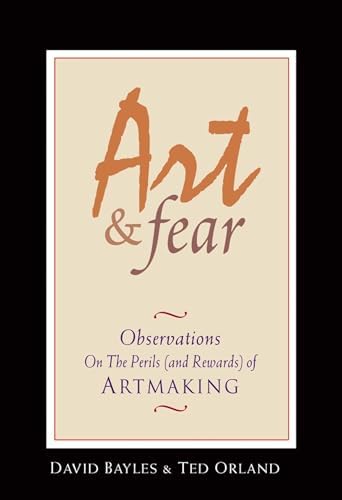 Art & Fear: Observations On the Perils (and Rewards) of Artmaking