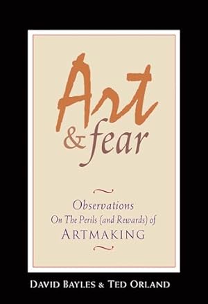 Art & Fear: Observations On the Perils (and Rewards) of Artmaking