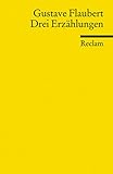 Drei Erzählungen: Flaubert, Gustave – französische Literatur in deutscher Übersetzung (Reclams Universal-Bibliothek) - Herausgeber: Jürgen Rehbein Gustave Flaubert Übersetzer: Jürgen Rehbein 