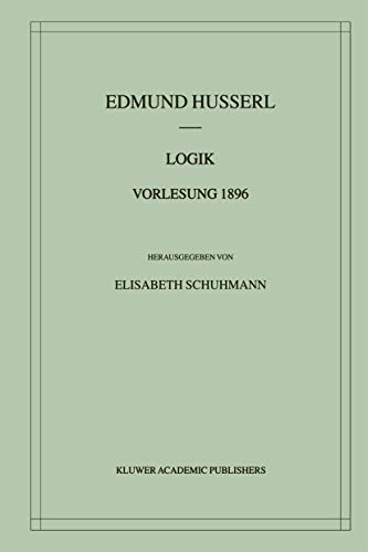 Logik Vorlesung 1896 (Husserliana: Edmund Husserl – Materialien, 1) (German Edition)