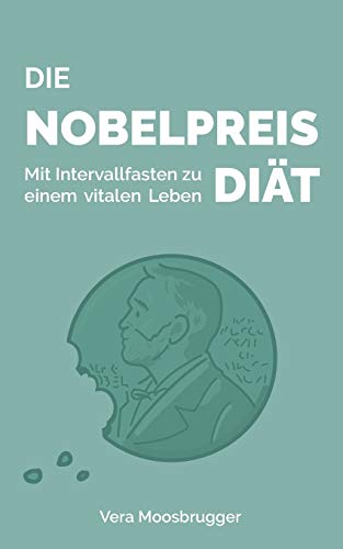 Die Nobelpreis-Diät: Mit Intervallfasten zu einem vitalen Leben