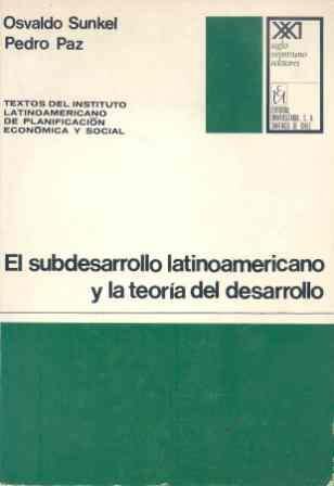 El subdesarrollo latinoamericano y la teoría del desarrollo (Textos del Instituto Latinoamericano)