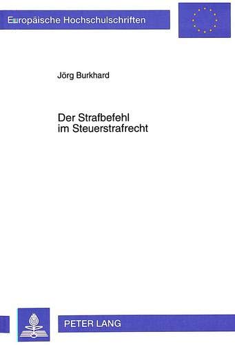 Preisvergleich Produktbild Der Strafbefehl im Steuerstrafrecht (Europäische Hochschulschriften Recht / Reihe 2: Rechtswissenschaft / Series 2: Law / Série 2: Droit, Band 2222)