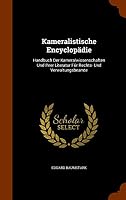 Kameralistische Encyclopadie: Handbuch Der Kameralwissenschaften Und Ihrer Literatur Fur Rechts- Und Verwaltungsbeamte 1344017010 Book Cover
