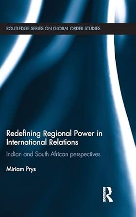 Redefining Regional Power in International Relations: Indian and South African perspectives book cover