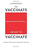 To Vaccinate or not to Vaccinate: A Review of Scientific Literature on Vaccines